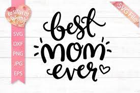 Mothers Day Svg Best Mom Ever Svg Cut File For Mom Shirts 1195982 Hand Lettered Design Bundles