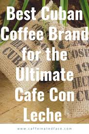 Café bustelo cuban espresso coffee; The Best Cuban Coffee Brand 5 Exquisite Selections 2021