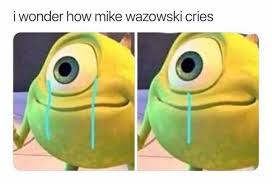 Check spelling or type a new query. Mike Monsters Inc Meme Face