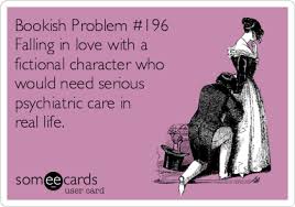 Bookish Problem 196 Falling In Love With A Fictional Character Who Would Need Serious Psychiatric Care In Real L Bookish Problem Book Quotes I Love Books