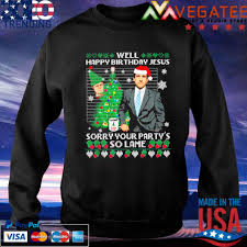 Wild Bobby Well Happy Birthday Jesus Sorry Your Party S So Lame Ugly Christmas Shirt Hoodie Sweater Long Sleeve And Tank Top C# and the presents are nice. vegatee