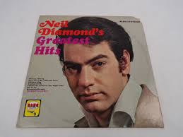 Neil Diamond's "Greatest Hits" Cherry, Cherry Oh No No New Orleans Girl,  You'll