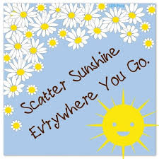 I think of you and all the fun we have had all these years and i hope this friendship continues as long as i. Scatter Sunshine Lds Hymn 230 Sunshine Quotes Hymn Quotes Lds Songs