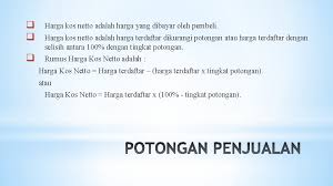 Dari uraian di atas dapat disimpulkan bahwa bruto, tara, dan netto ternyata saling berhubungan. Potongan Penjualan Potongan Ekivalen Tunggal Potongan Berantai Potongan