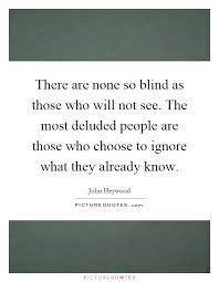 There Are None So Blind As Those Who Will Not See The Most Picture Quotes