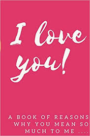 Every moment we are sharing and the ones we have shared together, you have come to mean so much to me. I Love You A Book Of Reasons Why You Mean So Much To Me 6x9inch Journal With Love Quotes Questions And Pages For Personal Touches Design Publishers Raw 9781687122209 Amazon Com Books