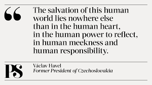 (continued from his main entry on the site.) havel: Project Syndicate On Twitter Today S Quote Is From Vaclav Havel Former President Of Czechoslovakia