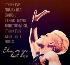 P Nk Blow Me One Last Kiss P Nk Pinterest Pink Quotes Singer Pink Quotes One Last Kiss