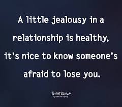 Here's how to deal with it (and why a little jealousy can be reassuring in a relationship and may even be programmed into us. Quotes About Healthy Jealousy 26 Quotes