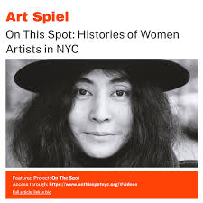 On This Spot: Histories of Women Artists in NYC On The Spot is a terrific  new web series that seeks to document the histories of women artists in NYC  from the 1950s