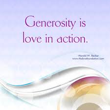 Generosity Is Love In Action Harold W Becker Unconditionallove Love Is An Action Lessons Learned In Life Quotes Generosity Quotes