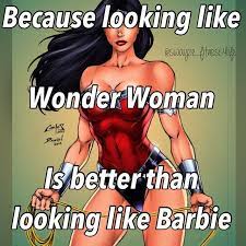 Because Looking Like Wonder Woman Is Way Better Than Looking Like Barbie Workout Memes Wonder Woman Fitness Motivation Quotes
