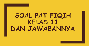 Maybe you would like to learn more about one of these? Soal Pat Fiqih Kelas 11 Dan Jawabannya Harian Madrasah
