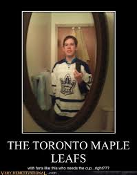 Find and save toronto maple leafs memes | the worst team to play in the nhl since the phoenix coyotes. The Maple Leafs Have The Best Worst Fans Very Demotivational Demotivational Posters Very Demotivational Funny Pictures Funny Posters Funny Meme