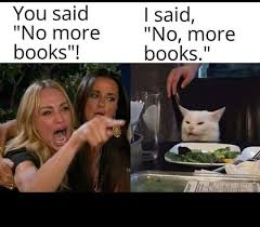 I Would Never Say No More Books It Was No More Books I Need More Books Than Anything You Know I Can T Breath If I Don In 2020 Funny Pictures Laugh
