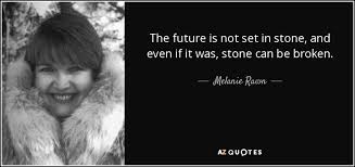 Maybe you would like to learn more about one of these? Melanie Rawn Quote The Future Is Not Set In Stone And Even If
