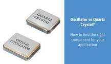 Oscillator or Quartz Crystal? How to find the right component ...