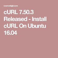 Curl 7 50 3 Released Install Curl On Ubuntu 16 04