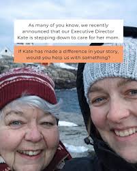 As many of you know, after 11 incredible years, our Executive Director Kate  is stepping down to care for her mom. If Kate ever made you feel less  alone... if she helped