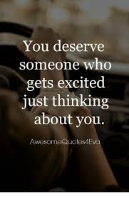 You Deserve Someone Who Gets Excited Just Thinking About You Awesome Quotes 4eva Meme On Me Me