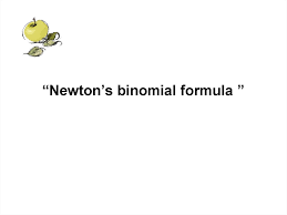 Termenul general al dezvoltarii binomului lui newton: Newton S Binomial Formula Online Presentation