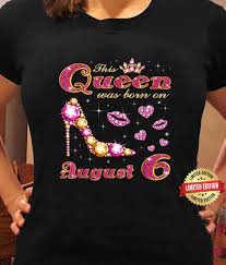 This Queen Was Born On August 6 6th August Birthday Queens Shirt
