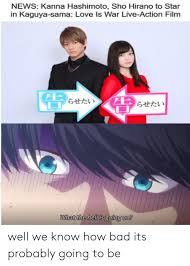 Have favorite anime, video game characters or film actors? News Kanna Hashimoto Sho Hirano To Star In Kaguya Sama Love Is War Live Action Film ãããã ãããã What The Hell Is Going On Well We Know How Bad Its Probably Going To Be