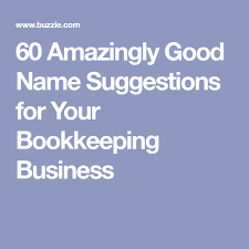 60 Amazingly Good Name Suggestions For Your Bookkeeping Business Bookkeeping Business Bookkeeping Name Suggestions