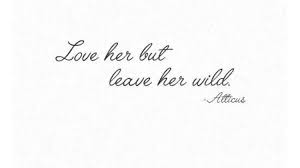 She talked all the time. Love Her But Leave Her Wild Becomingthewilsons