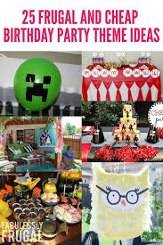 Creative Birthday Themes For Kids 25 Frugal And Cheap Birthday Party Theme Ideas Fabulessly Frugal In 2020 Cheap Birthday Ideas Cheap Birthday Party Fun Birthday Party