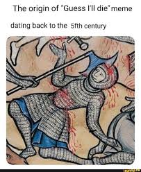 The Origin Of Guess I Ll Die Meme Dating Back To The 5fth Century