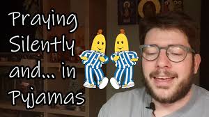 Praying Silently and in Pyjamas