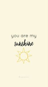 You Are My Sunshine Wallapaper Wallpaper Iphone Quotes Backgrounds Wallpaper Iphone Cute Quote Backgrounds