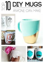 Top 10 Diy Mugs Anyone Can Make Diy Mugs Mugs Crafty Diy