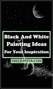 Black And White Painting Ideas 40 Trendy Black And White Painting Ideas For Your Inspiration Free Jupiter In 2020 Black And White Painting White Painting Black Canvas Paintings
