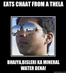 eats chaat from a thela bhaiya,bisleri ka mineral water dena!