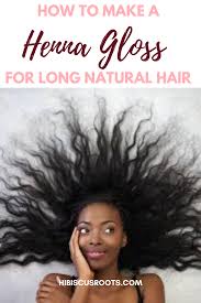 How To Make A Henna Gloss For Natural Hair In 2020 Natural Hair Styles Type 4 Hair Natural Hair Ingredients