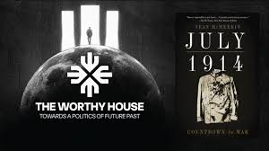 July 1914: Countdown to War (Sean McMeekin) - The Worthy House • Towards A  Politics of Future Past