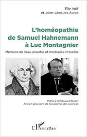 According to media reports, luc montagnier, who won the nobel prize in 2008 for discovering hiv. L Homeopathie De Samuel Hahnemann A Luc Montagnier Memoire De L Eau Placebo Et Molecules Virtuelles French Edition Aulas Jean Jacques Volf Elie 9782343165172 Amazon Com Books