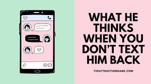 Maybe you would like to learn more about one of these? What He Thinks When You Don T Text Him Back The Attraction Game