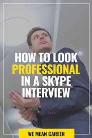 How To Look Good In A Skype Interview Skype Interview Interview Tips Job Interview Tips