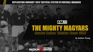 Azerbaijan, belgium, denmark, england, germany, hungary, ireland, italy, netherlands, romania, russia, scotland and spain. Gusztav Sebes Hungary 1953 Magical Magyars Football Manager Tactics Passion4fm