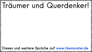 Querdenker haben es leider oftmals schwer. Traumer Und Querdenker Tolle Spruche Und Zitate Auf Www Likemonster De