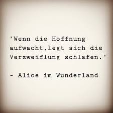 Wenn Die Hoffnung Aufwacht Legt Sich Die Verzweiflung Schlafen Aliceimwunderland Gedanken Seele Geist K Spruche Hoffnung Spruche Worte Der Inspiration