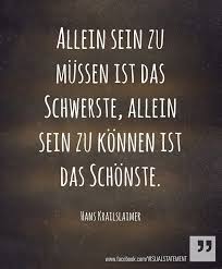 German For Being Alone Because You Have To Be Is The Hardest Being Alone Because You Can Be Is The Nicest Weisheiten Zitate Spruche Zitate Weisheiten