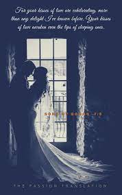 For Your Kisses Of Love Are Exhilarating More Than Any Delight I Ve Known Before Your Kisses Of Love Awaken Even The Lips Of Sleeping Ones Song Of Songs