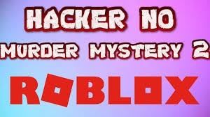 It is the type of game that glue you in hours on end and its plot is entirely beautiful. Hacker No Murder Mystery 2 No Roblox Youtube