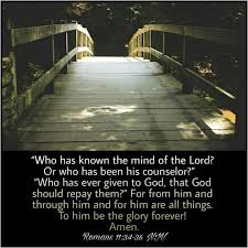 Romans 11 34 36 Niv Who Has Known The Mind Of The Lord Or Who Has Been His Counselor Who Has Ever Given To God Tha Daily Bible Verse Glory Mindfulness