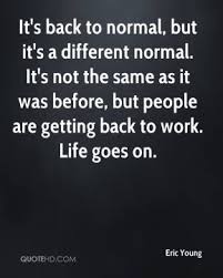 Happy holidays, and good fortune to you all as we start the next decade. Quotes About Back To Normal 70 Quotes