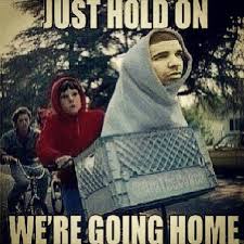 Just Hold On We Re Going Home Drake Hahaha Stranger Things Funny Going Home Drake Meme